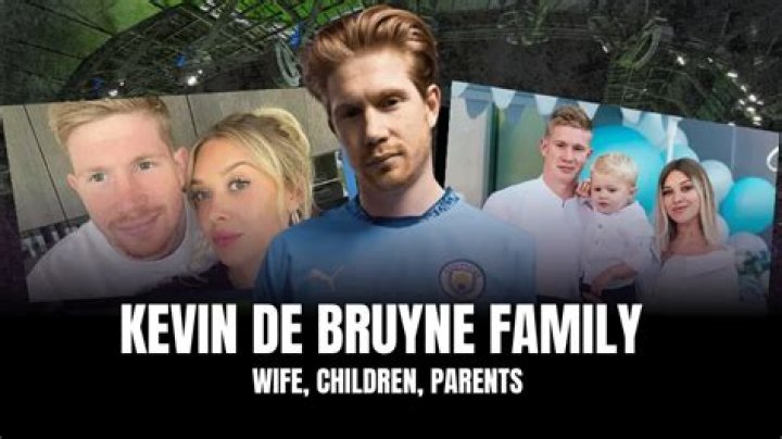 Kevin De Bruyne family, wife, children, parents, siblings