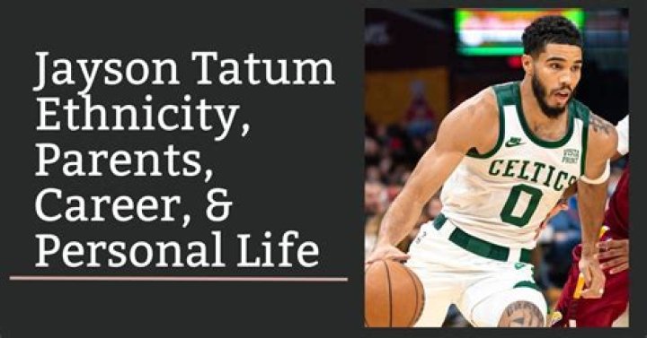 What Is Jayson Tatum Ethnicity? Everything To Know About His Parents and Dating Life